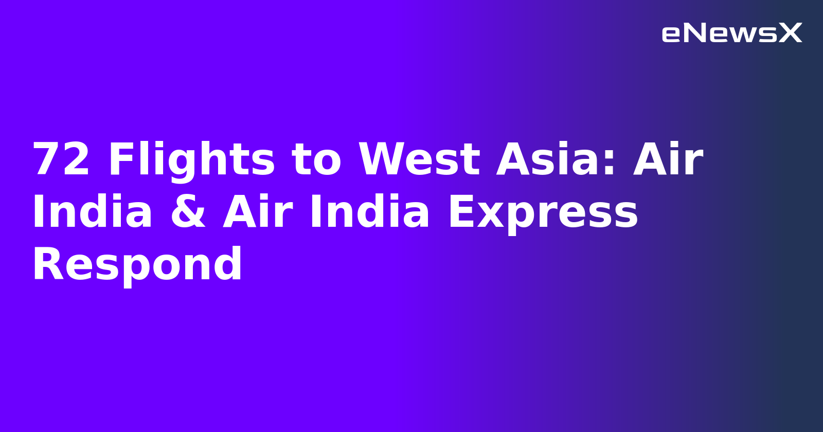72 Flights to West Asia: Air India & Air India Express Respond