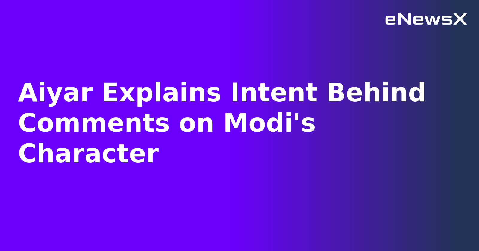 Aiyar Explains Intent Behind Comments on Modi's Character.webp Aiyar Explains Intent Behind Comments on Modi's Character.webp