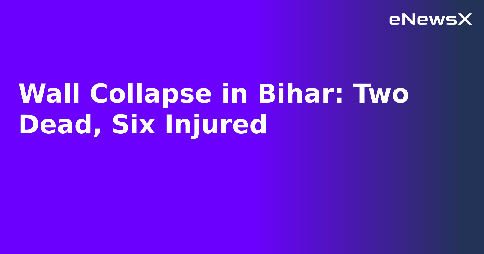 Wall Collapse in Bihar: Two Dead, Six Injured.webp Wall Collapse in Bihar: Two Dead, Six Injured.webp