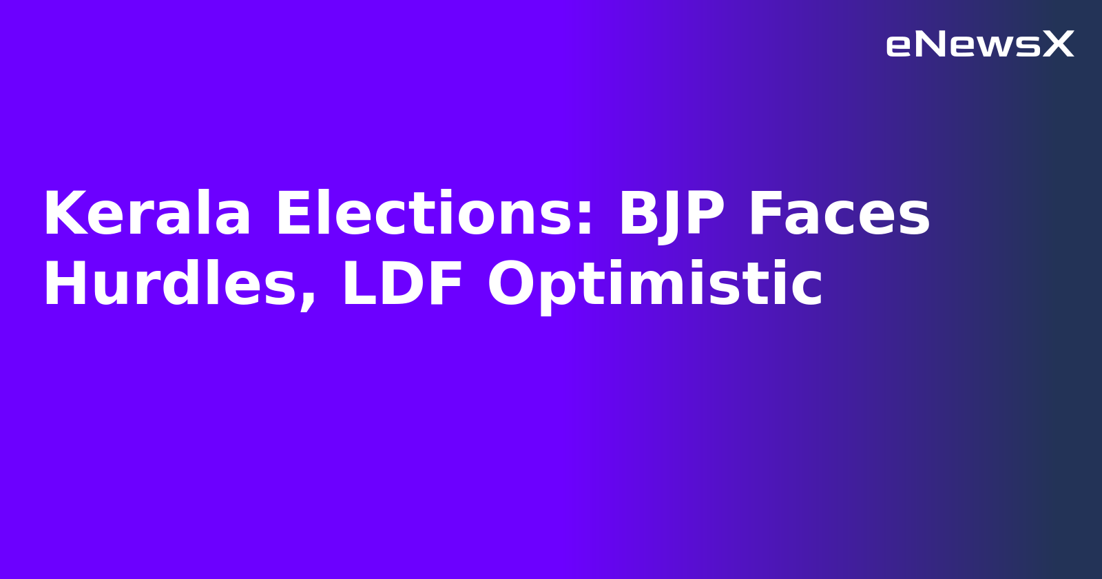 Kerala Elections: BJP Faces Hurdles, LDF Optimistic.webp Kerala Elections: BJP Faces Hurdles, LDF Optimistic.webp