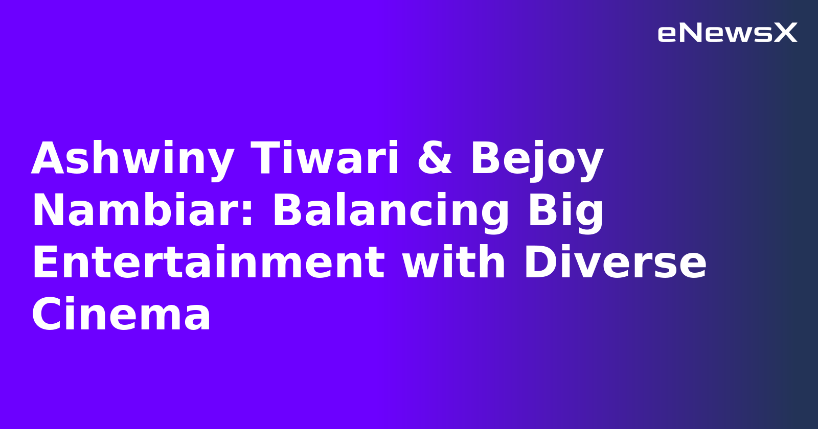 Ashwiny Tiwari & Bejoy Nambiar: Balancing Big Entertainment with Diverse Cinema.webp Ashwiny Tiwari & Bejoy Nambiar: Balancing Big Entertainment with Diverse Cinema.webp