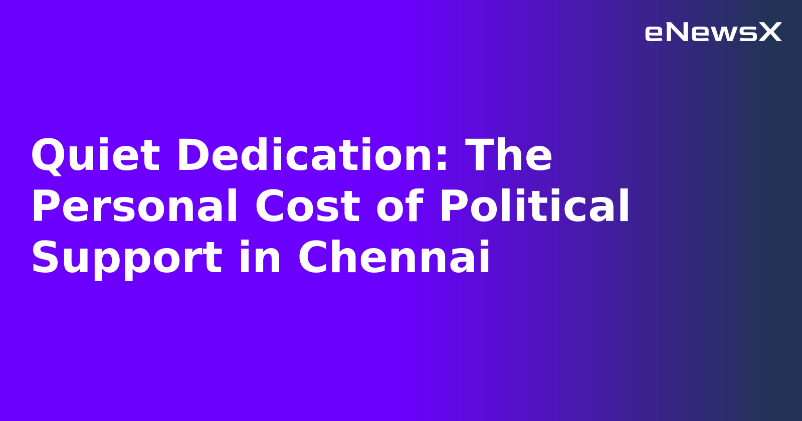 Quiet Dedication: The Personal Cost of Political Support in Chennai.webp Quiet Dedication: The Personal Cost of Political Support in Chennai.webp