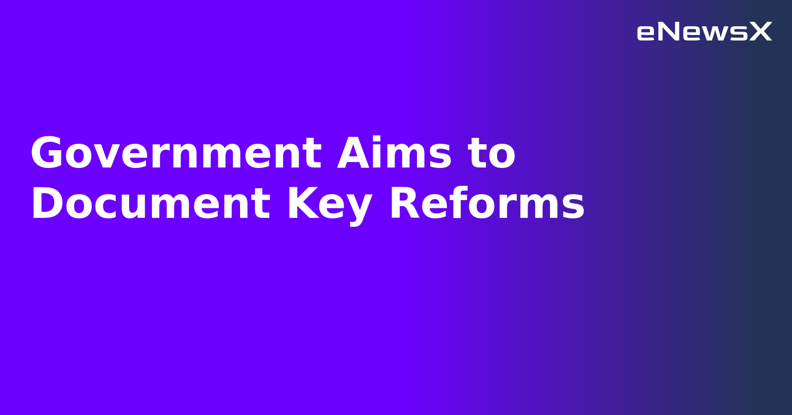 Government Aims to Document Key Reforms.webp