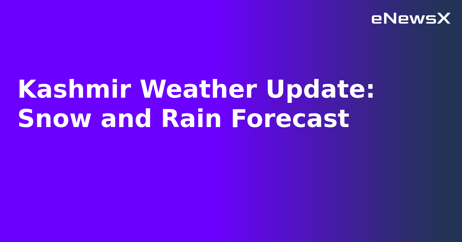 Kashmir Weather Update: Snow and Rain Forecast.webp