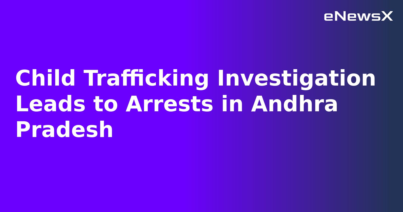 Child Trafficking Investigation Leads to Arrests in Andhra Pradesh.webp Child Trafficking Investigation Leads to Arrests in Andhra Pradesh.webp