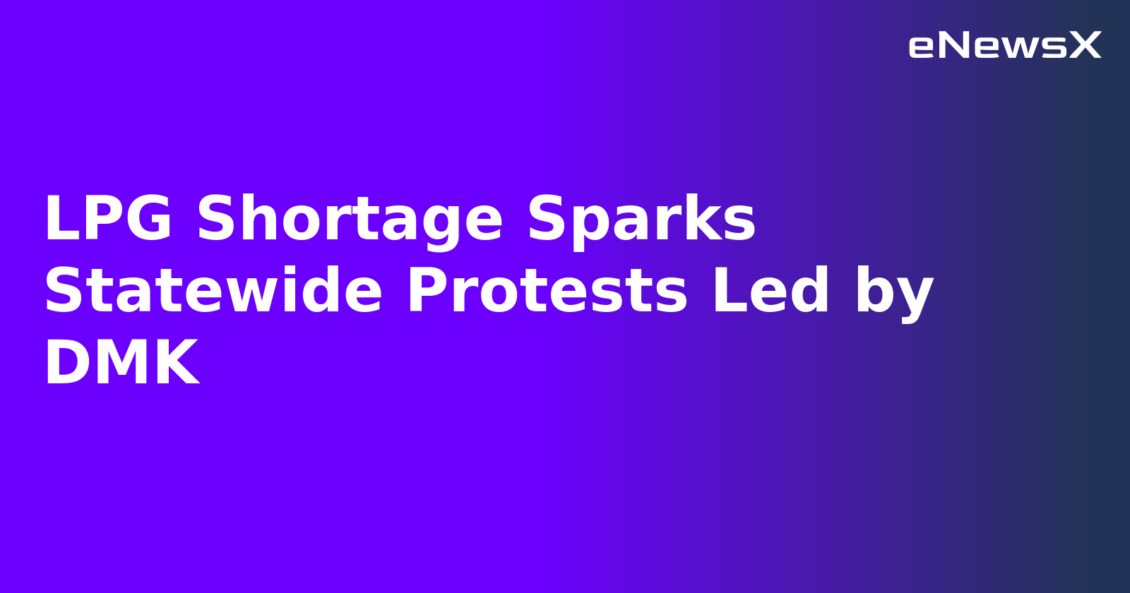 LPG Shortage Sparks Statewide Protests Led by DMK.webp LPG Shortage Sparks Statewide Protests Led by DMK.webp