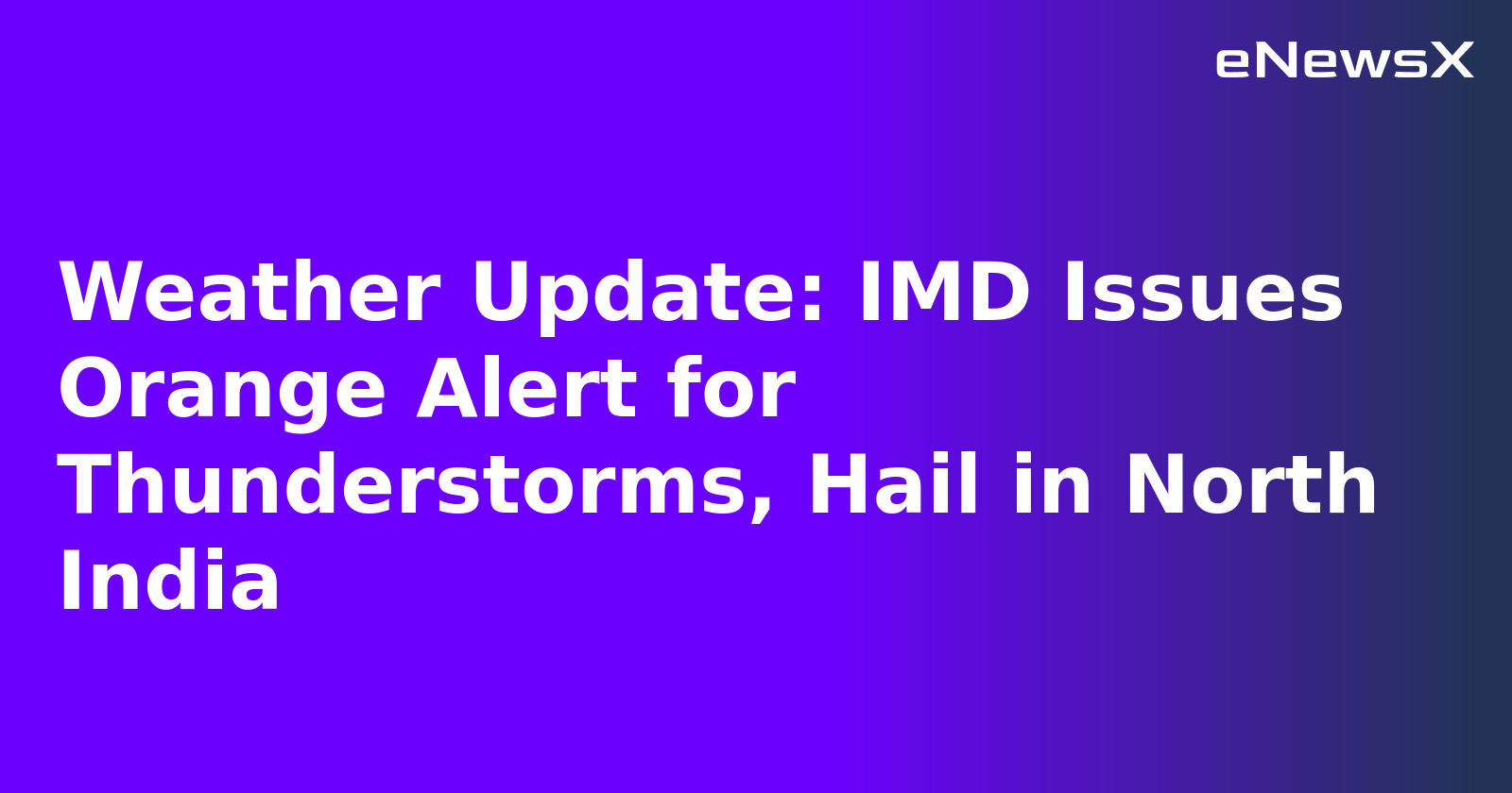 Weather Update: IMD Issues Orange Alert for Thunderstorms, Hail in North India.webp