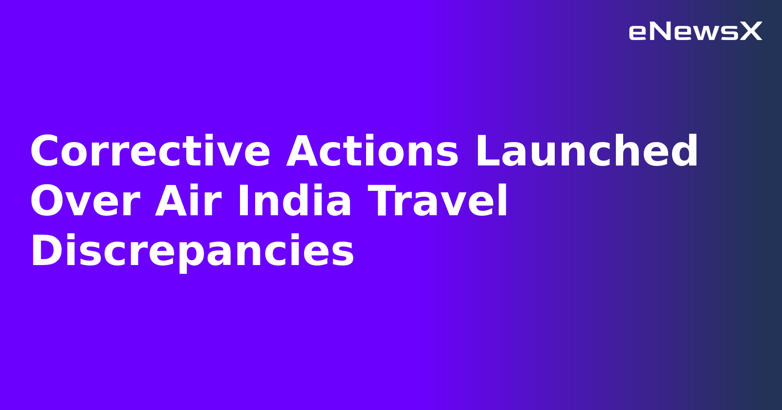 Corrective Actions Launched Over Air India Travel Discrepancies.webp Corrective Actions Launched Over Air India Travel Discrepancies.webp