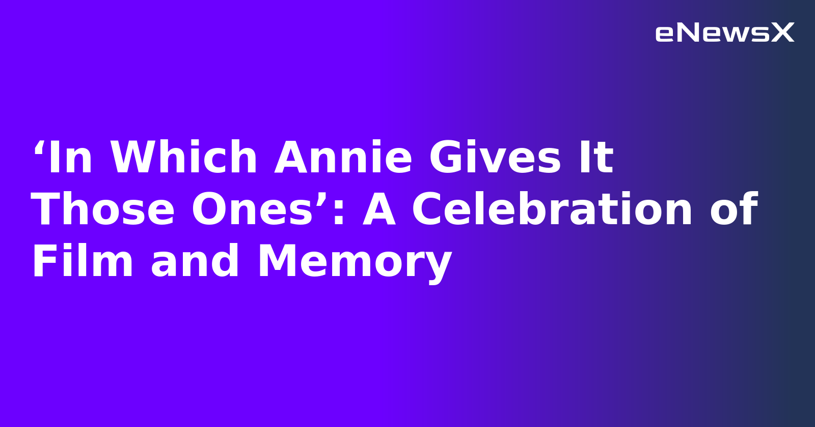 ‘In Which Annie Gives It Those Ones’: A Celebration of Film and Memory.webp