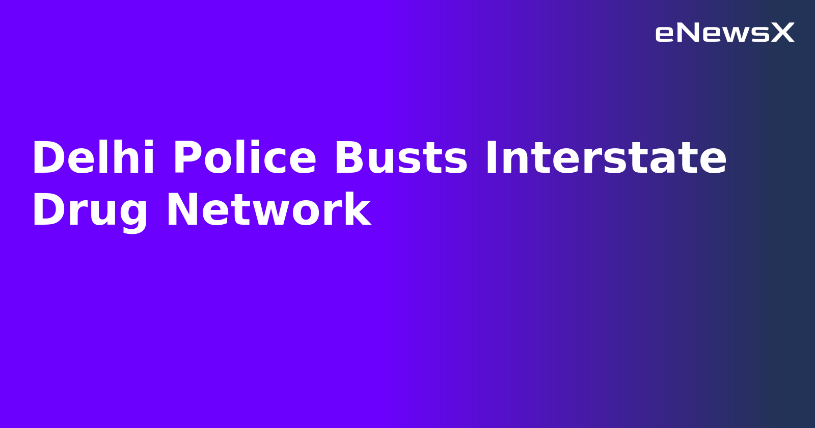 Delhi Police Busts Interstate Drug Network.webp Delhi Police Busts Interstate Drug Network.webp