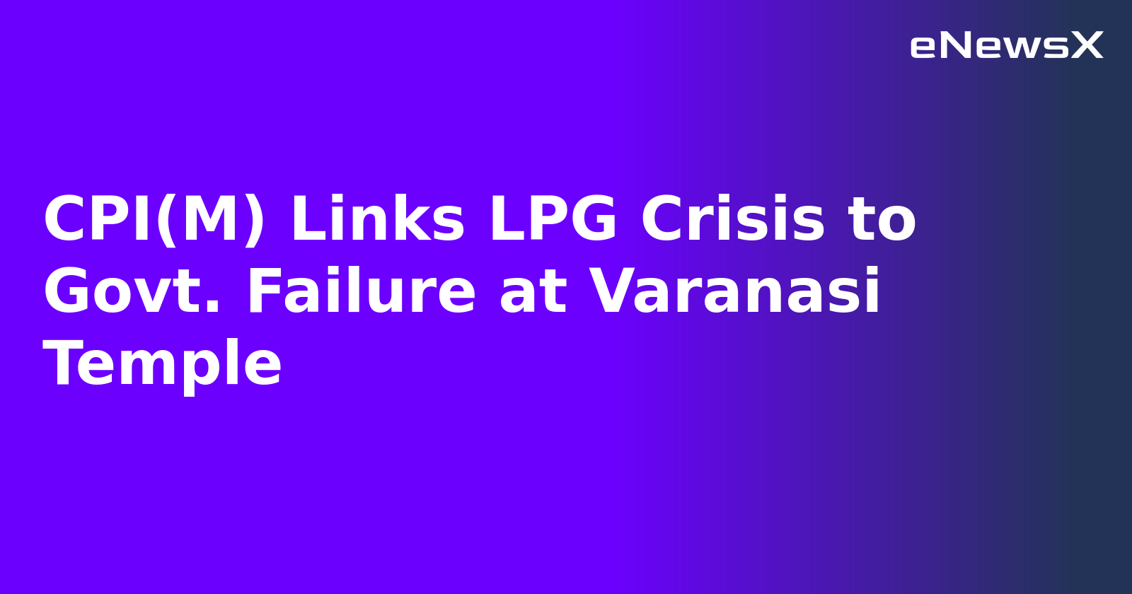CPI(M) Links LPG Crisis to Govt. Failure at Varanasi Temple.webp CPI(M) Links LPG Crisis to Govt. Failure at Varanasi Temple.webp
