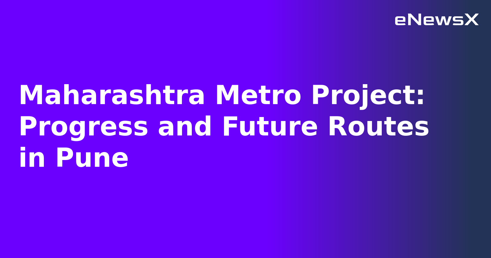Maharashtra Metro Project: Progress and Future Routes in Pune.webp Maharashtra Metro Project: Progress and Future Routes in Pune.webp