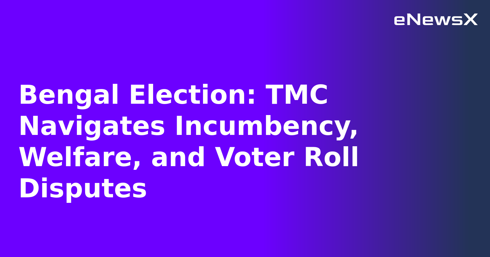 Bengal Election: TMC Navigates Incumbency, Welfare, and Voter Roll Disputes.webp