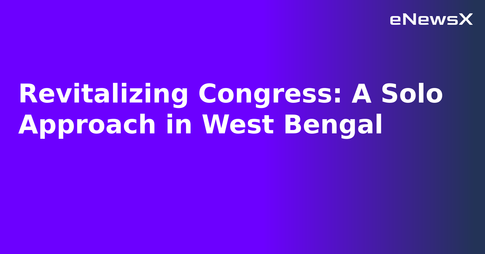 Revitalizing Congress: A Solo Approach in West Bengal.webp