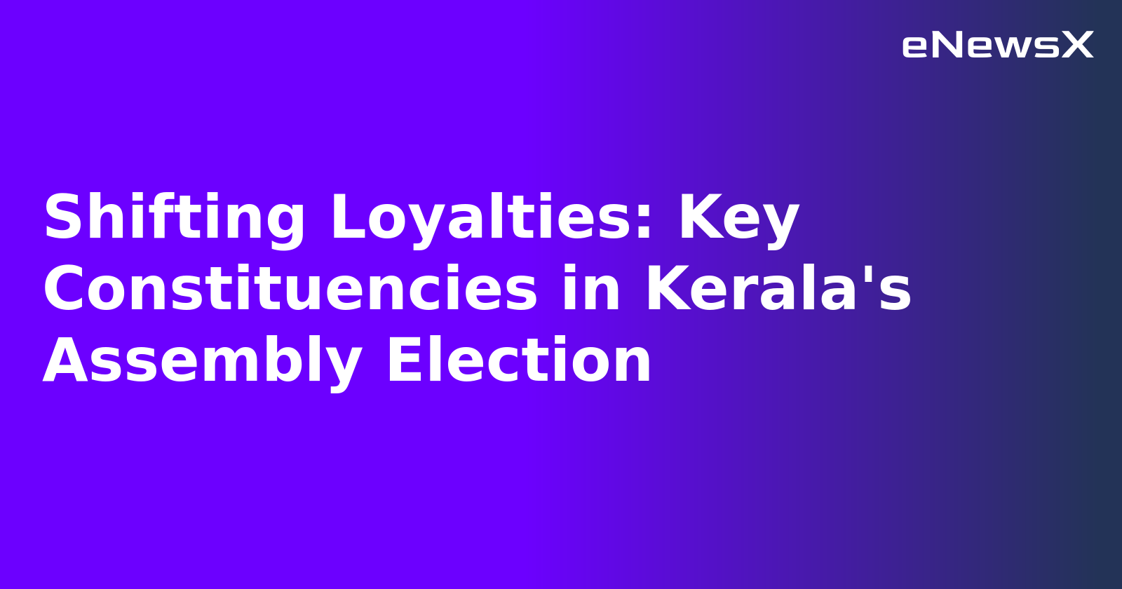 Shifting Loyalties: Key Constituencies in Kerala's Assembly Election.webp