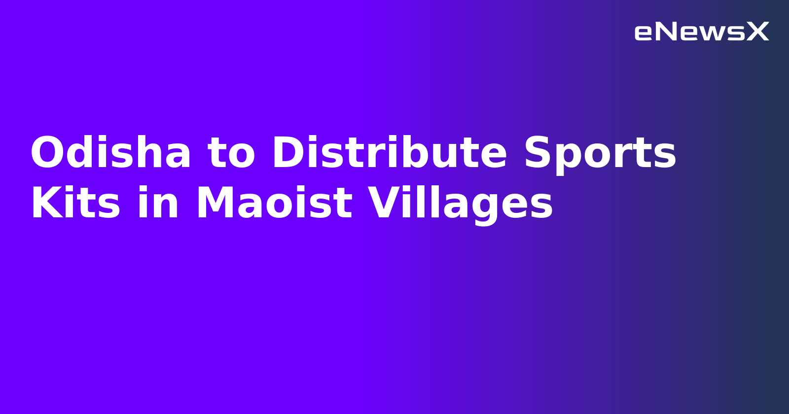 Odisha to Distribute Sports Kits in Maoist Villages.webp Odisha to Distribute Sports Kits in Maoist Villages.webp