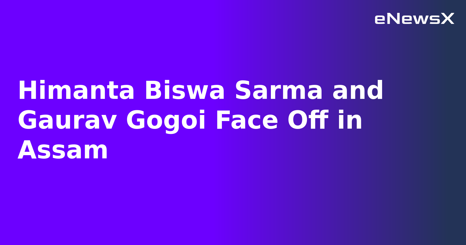 Himanta Biswa Sarma and Gaurav Gogoi Face Off in Assam.webp Himanta Biswa Sarma and Gaurav Gogoi Face Off in Assam.webp