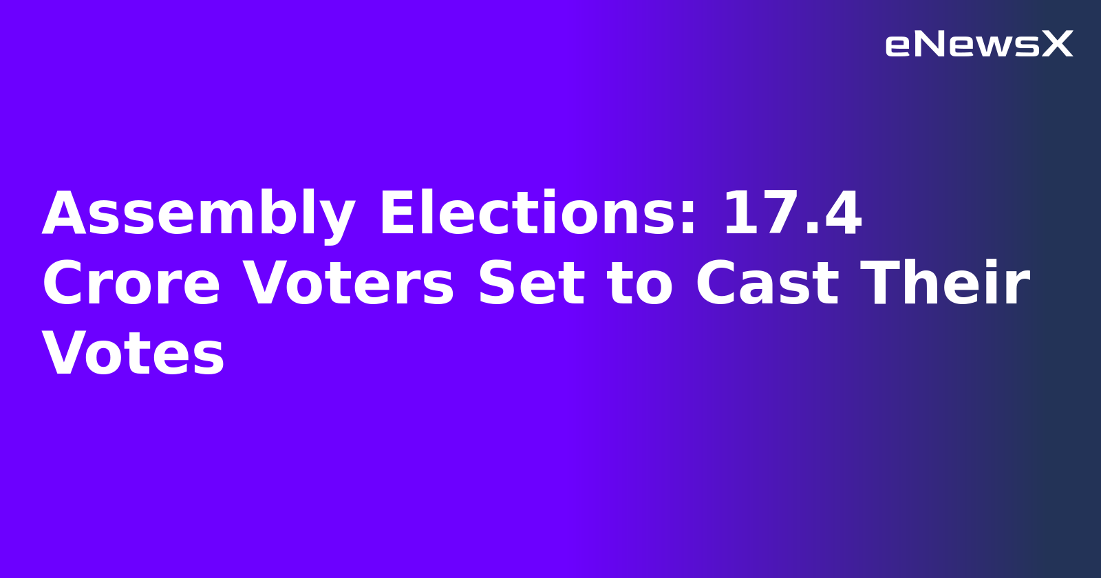 Assembly Elections: 17.4 Crore Voters Set to Cast Their Votes.webp