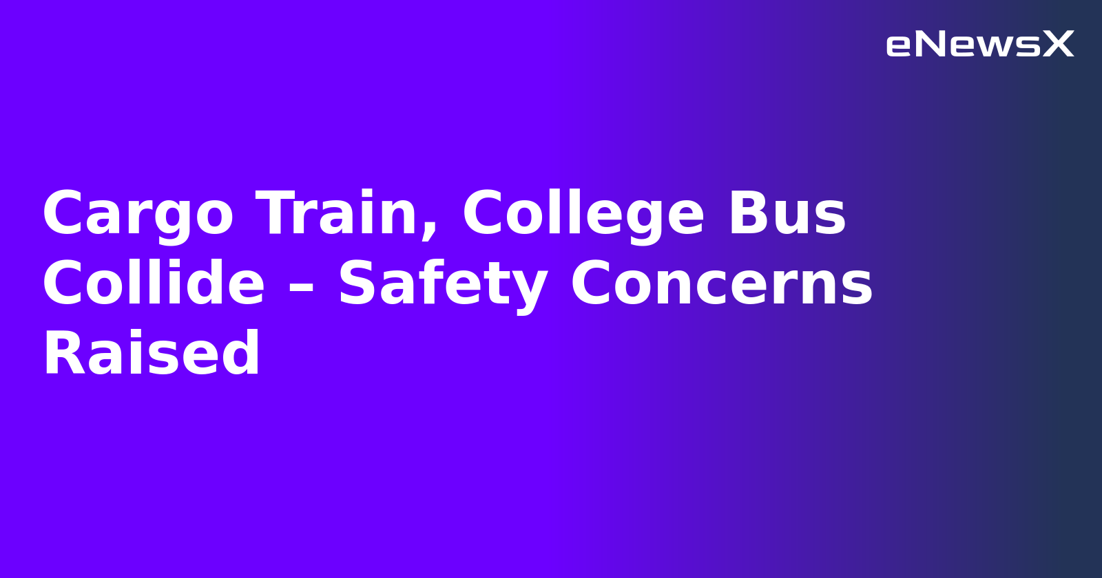 Cargo Train, College Bus Collide – Safety Concerns Raised.webp Cargo Train, College Bus Collide – Safety Concerns Raised.webp
