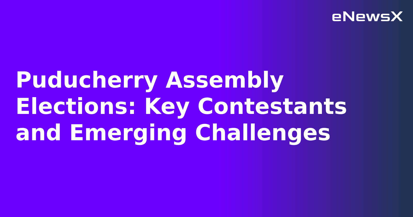 Puducherry Assembly Elections: Key Contestants and Emerging Challenges.webp