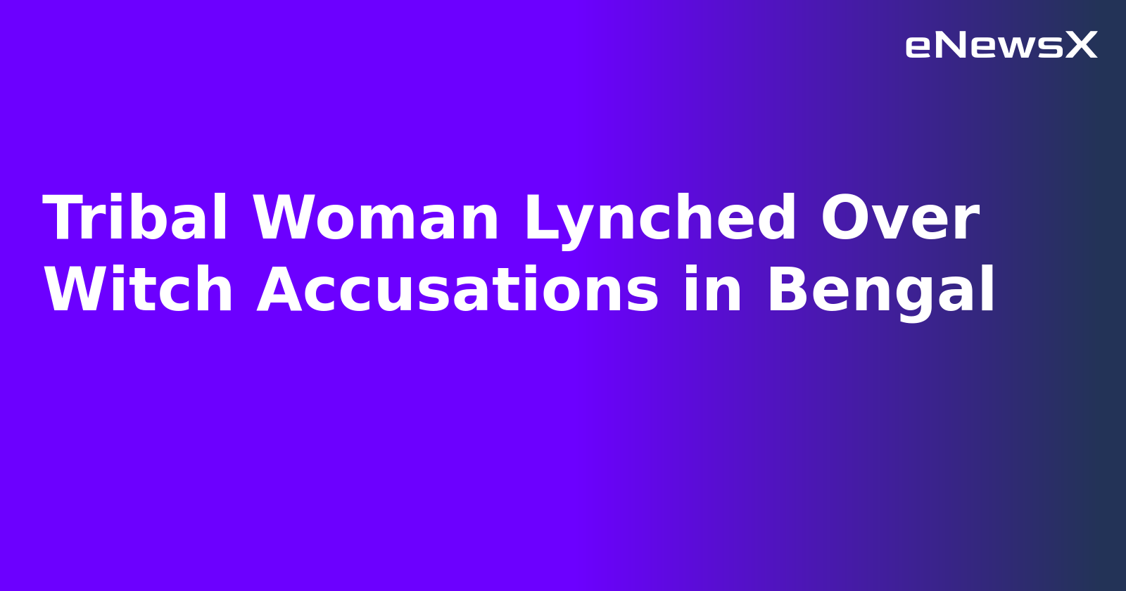 Tribal Woman Lynched Over Witch Accusations in Bengal.webp Tribal Woman Lynched Over Witch Accusations in Bengal.webp