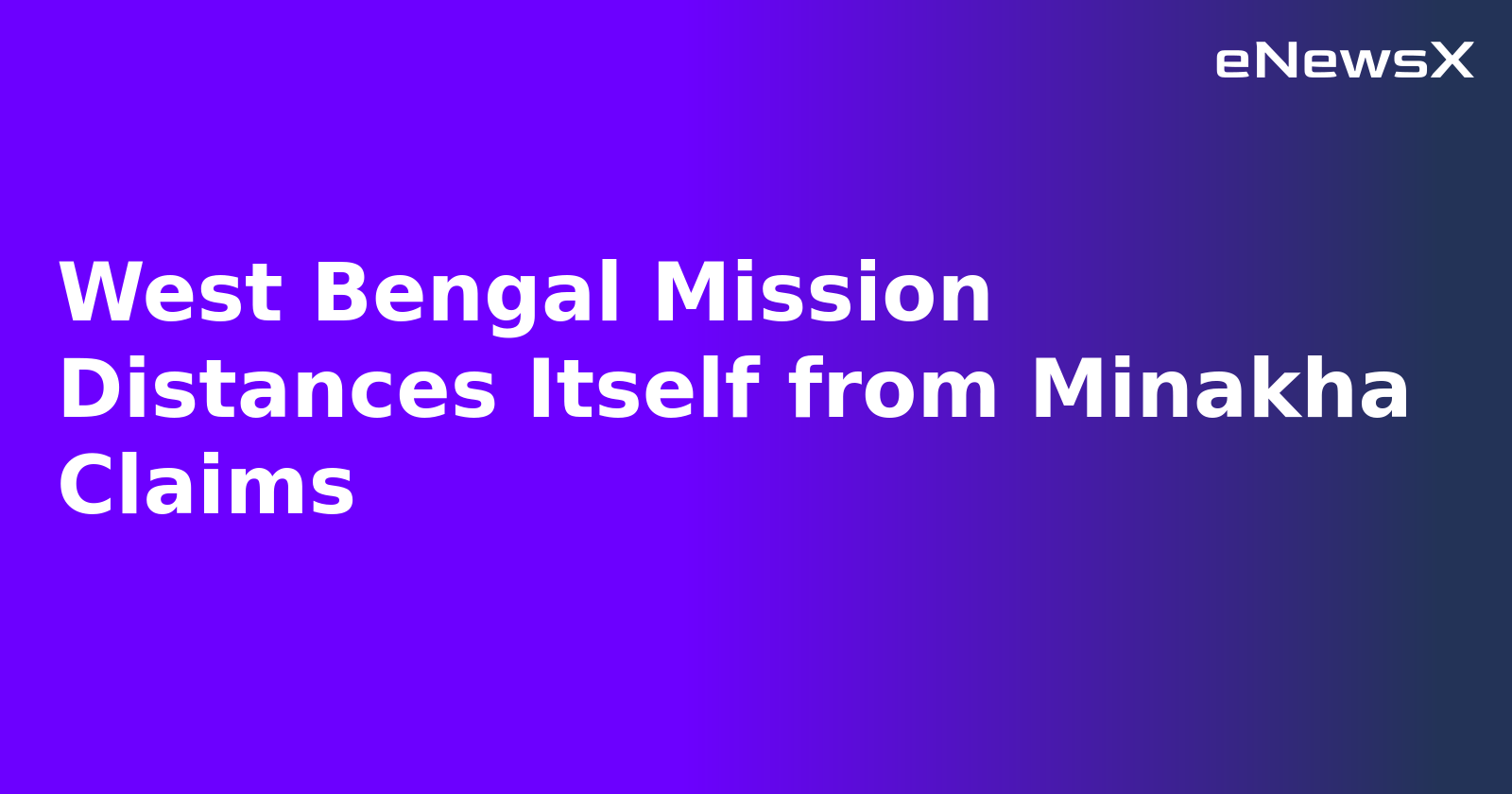 West Bengal Mission Distances Itself from Minakha Claims.webp