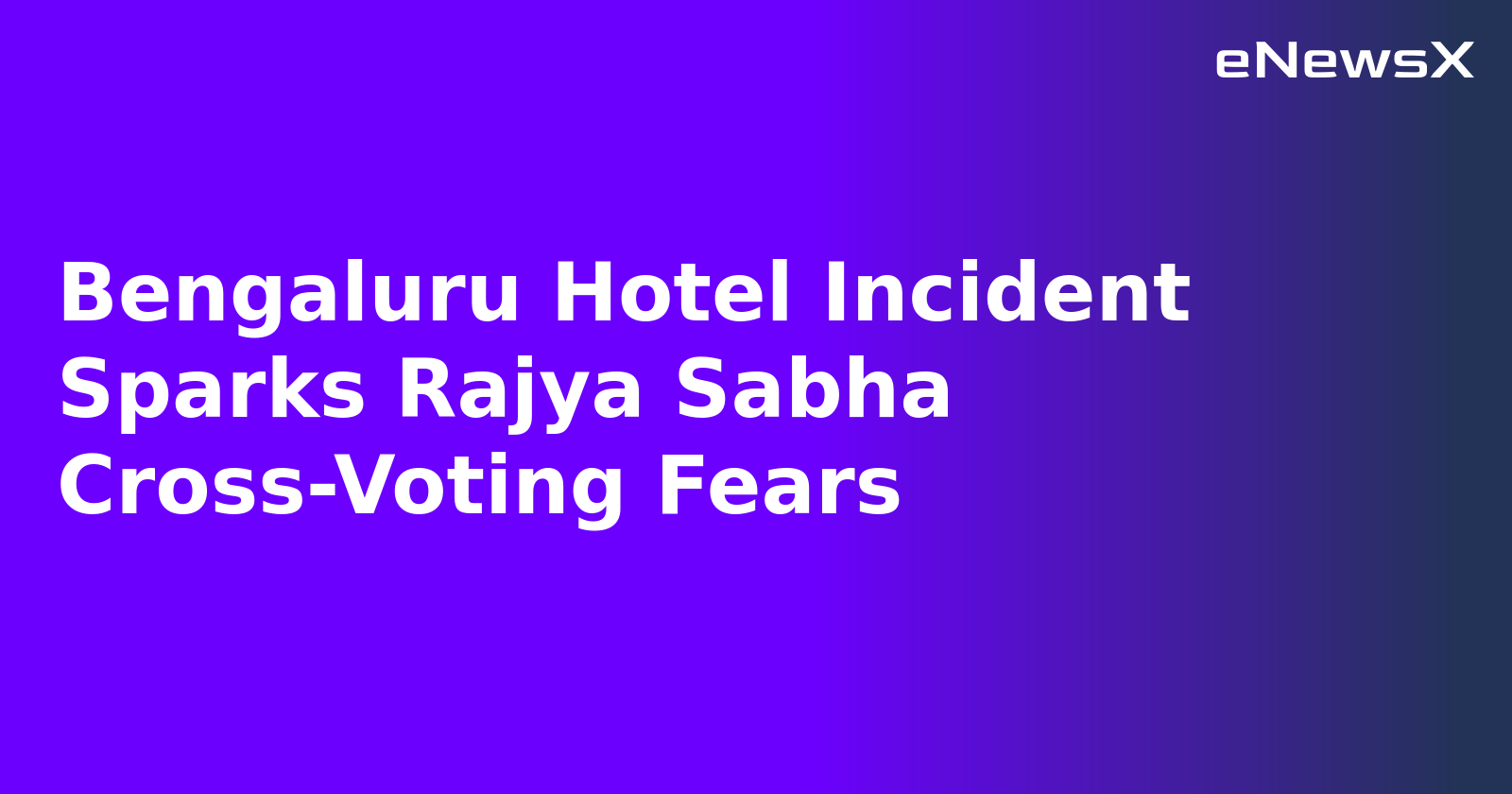Bengaluru Hotel Incident Sparks Rajya Sabha Cross-Voting Fears.webp
