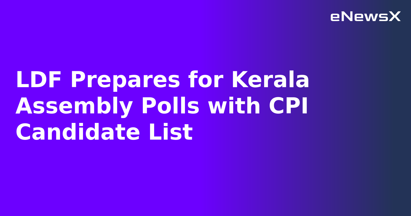LDF Prepares for Kerala Assembly Polls with CPI Candidate List.webp LDF Prepares for Kerala Assembly Polls with CPI Candidate List.webp