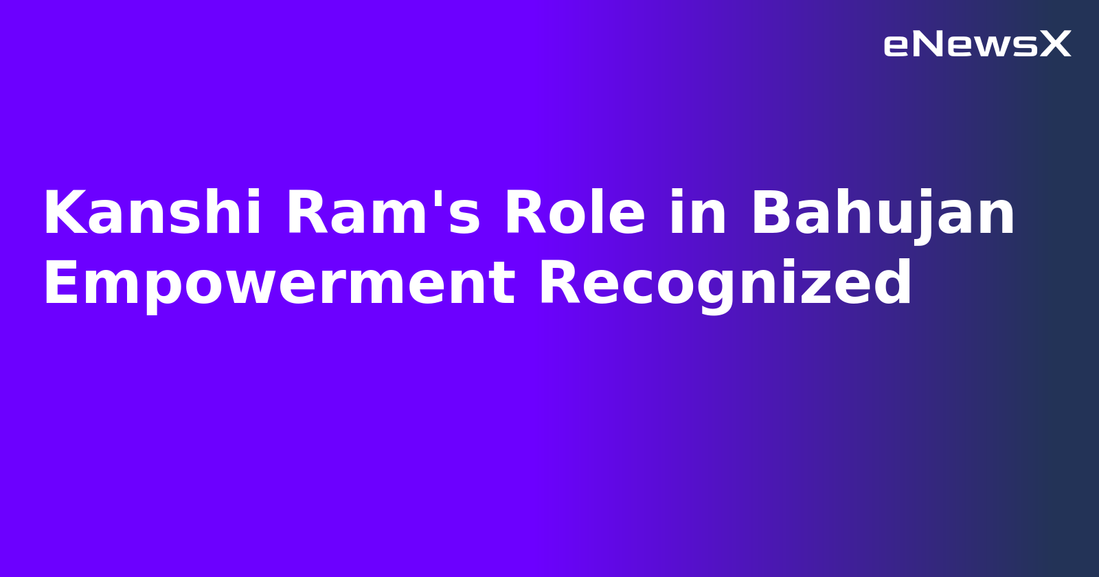 Kanshi Ram's Role in Bahujan Empowerment Recognized.webp Kanshi Ram's Role in Bahujan Empowerment Recognized.webp