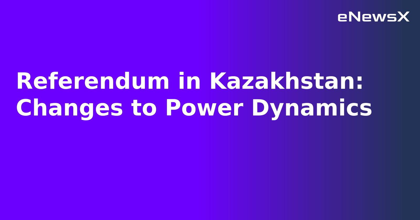 Referendum in Kazakhstan: Changes to Power Dynamics.webp Referendum in Kazakhstan: Changes to Power Dynamics.webp