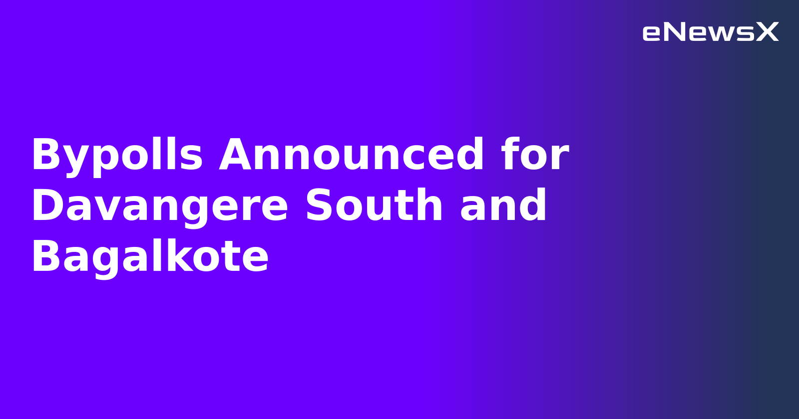 Bypolls Announced for Davangere South and Bagalkote.webp