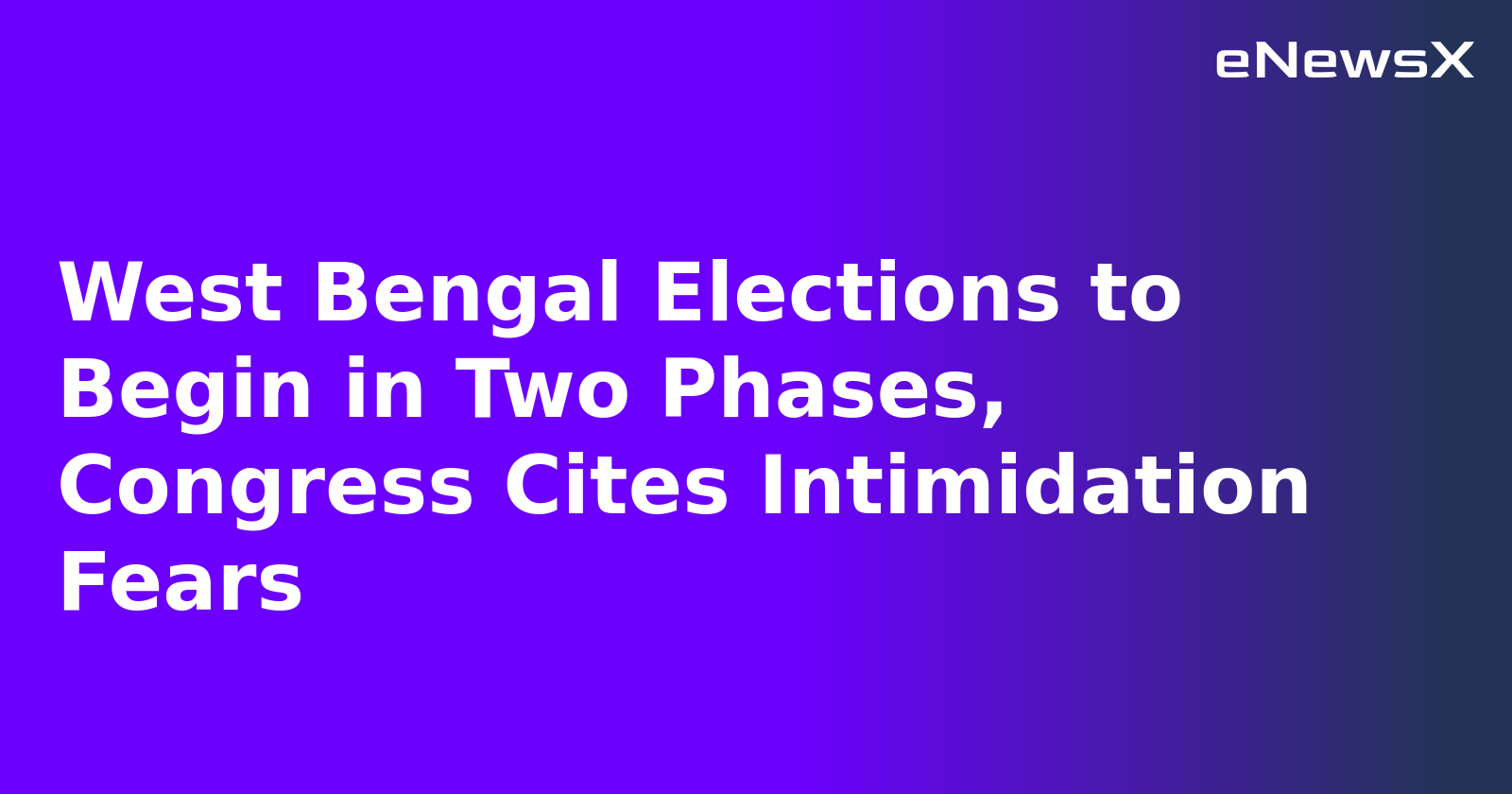 West Bengal Elections to Begin in Two Phases, Congress Cites Intimidation Fears.webp