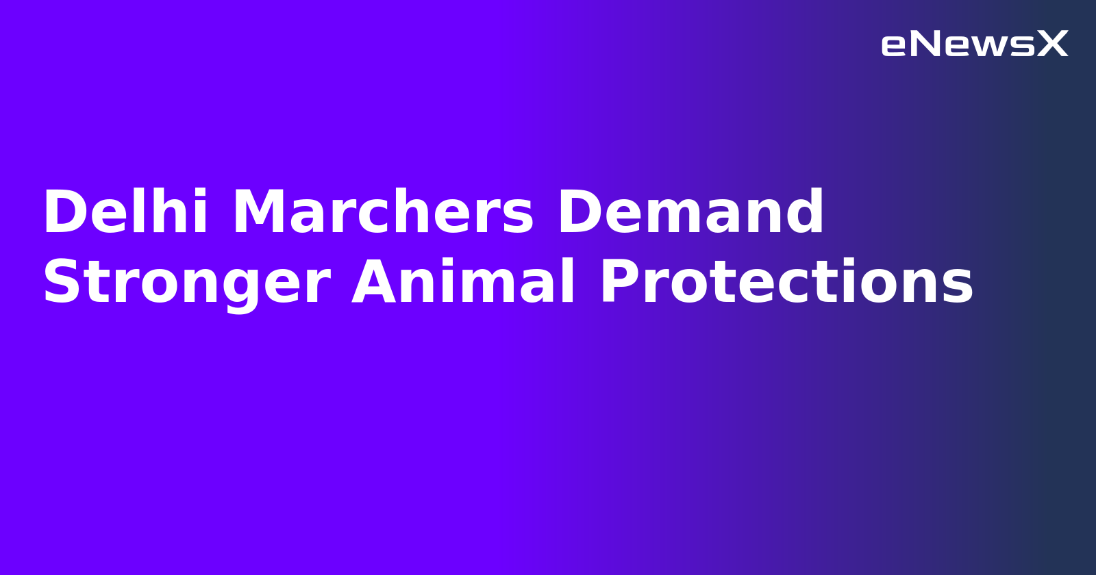 Delhi Marchers Demand Stronger Animal Protections.webp Delhi Marchers Demand Stronger Animal Protections.webp