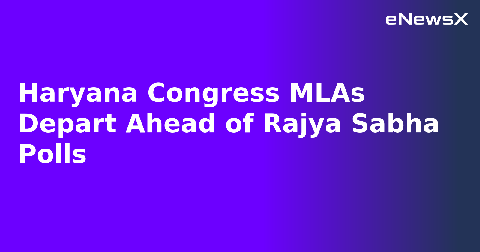Haryana Congress MLAs Depart Ahead of Rajya Sabha Polls.webp