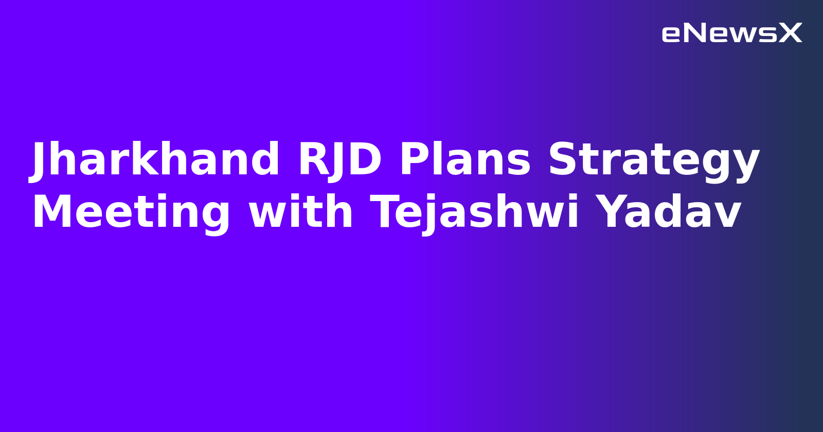 Jharkhand RJD Plans Strategy Meeting with Tejashwi Yadav.webp Jharkhand RJD Plans Strategy Meeting with Tejashwi Yadav.webp