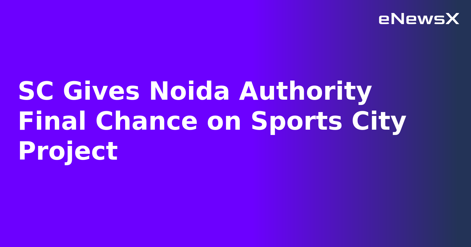 SC Gives Noida Authority Final Chance on Sports City Project.webp SC Gives Noida Authority Final Chance on Sports City Project.webp