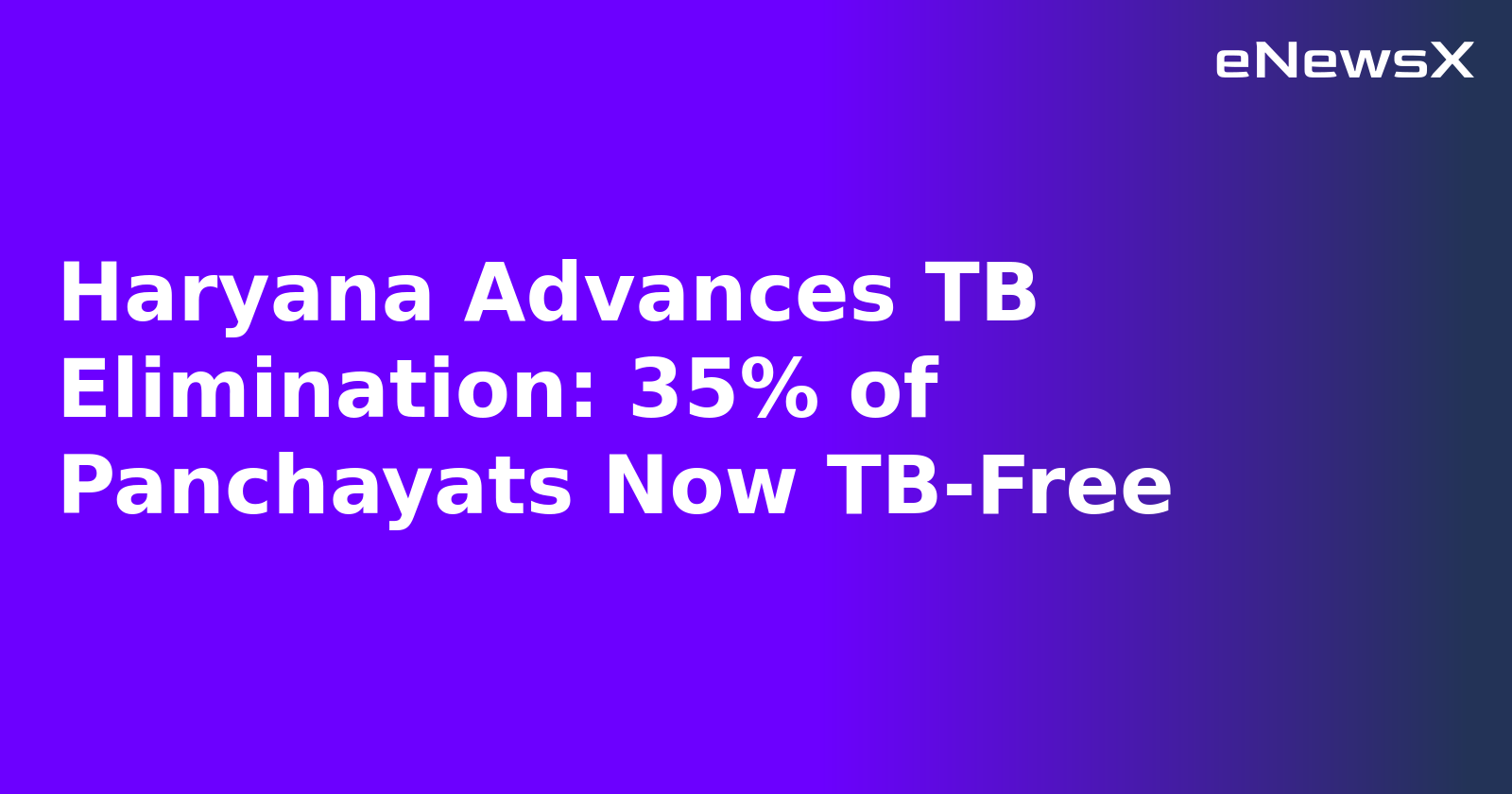 Haryana Advances TB Elimination: 35% of Panchayats Now TB-Free.webp Haryana Advances TB Elimination: 35% of Panchayats Now TB-Free.webp