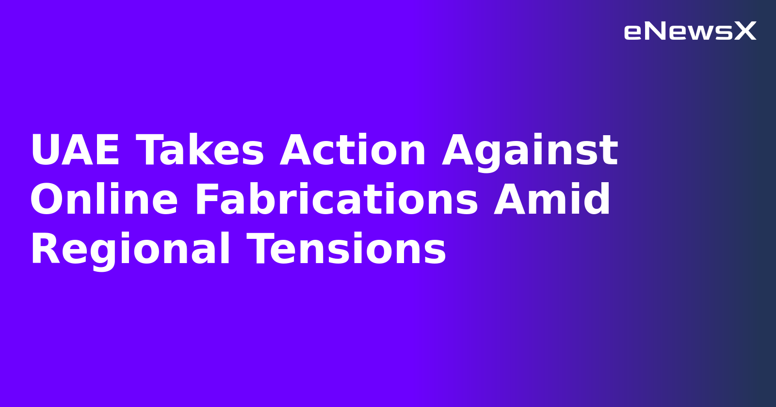 UAE Takes Action Against Online Fabrications Amid Regional Tensions.webp