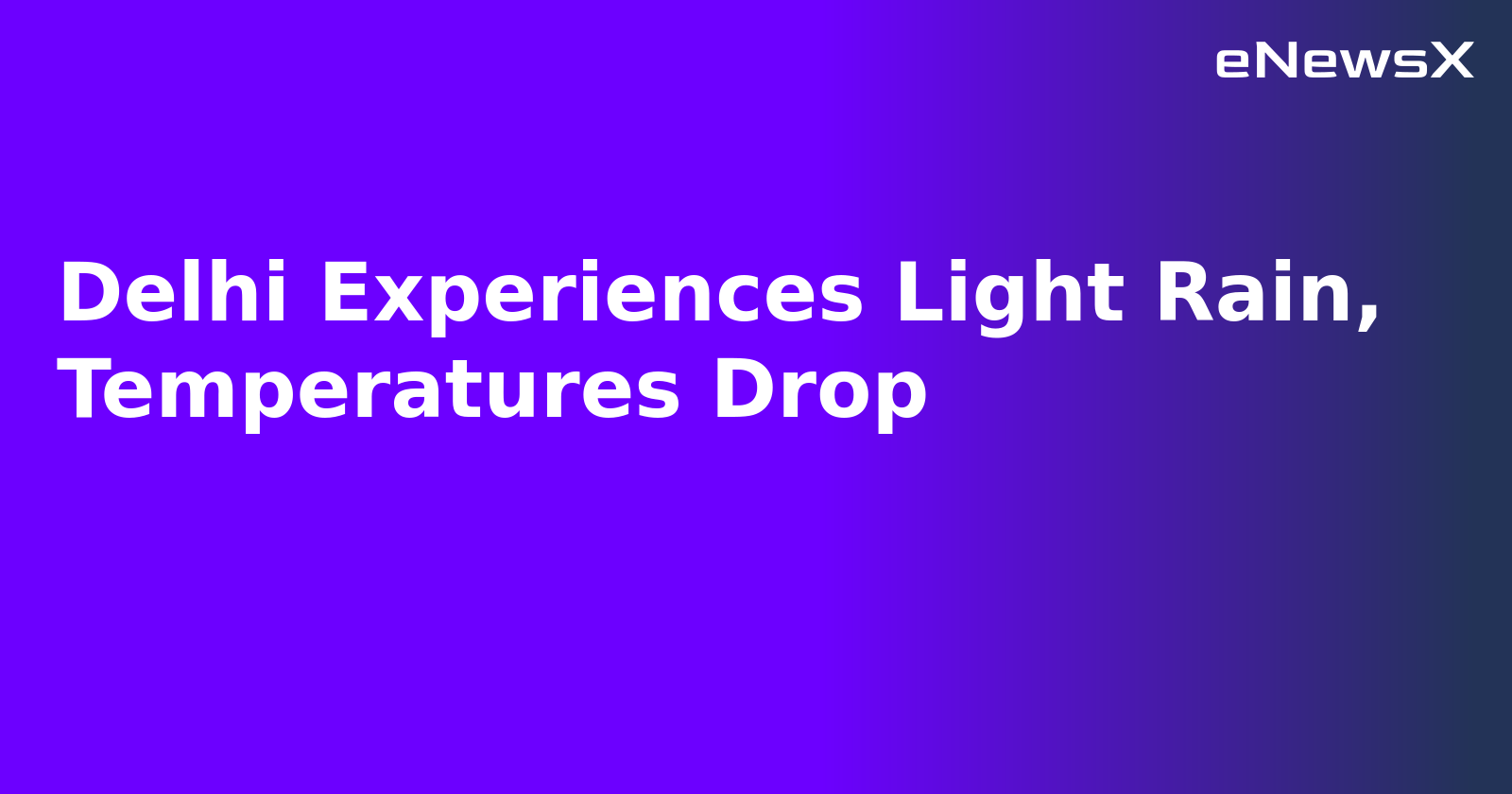 Delhi Experiences Light Rain, Temperatures Drop.webp