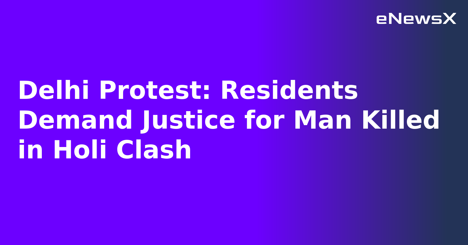 Delhi Protest: Residents Demand Justice for Man Killed in Holi Clash.webp Delhi Protest: Residents Demand Justice for Man Killed in Holi Clash.webp