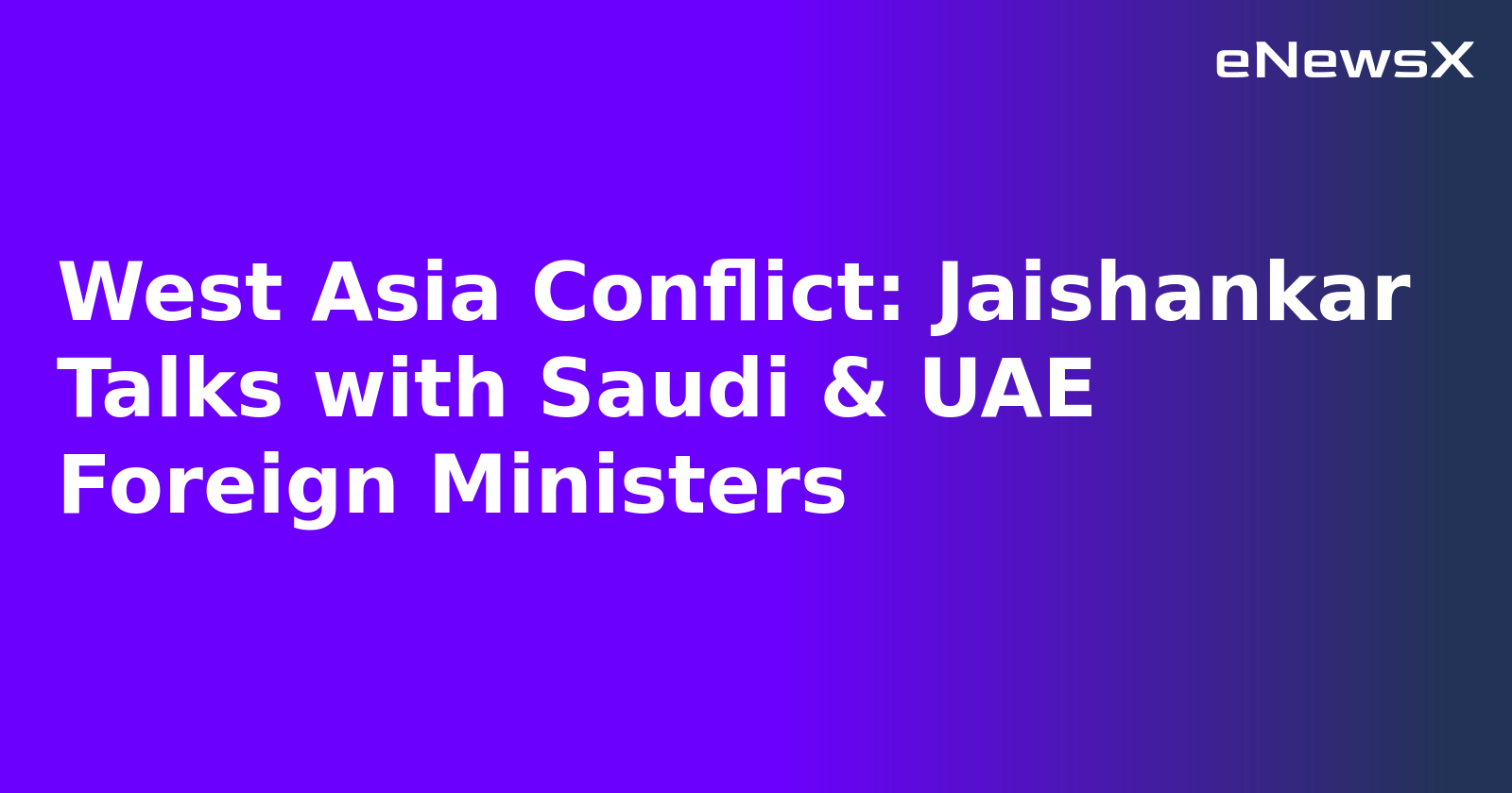 West Asia Conflict: Jaishankar Talks with Saudi & UAE Foreign Ministers