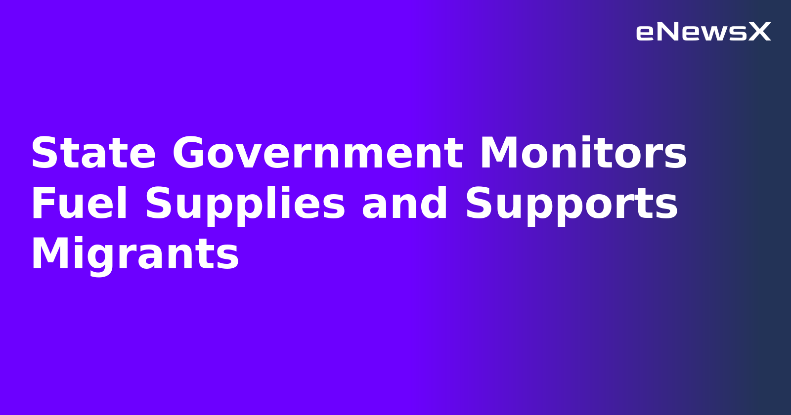 State Government Monitors Fuel Supplies and Supports Migrants.webp