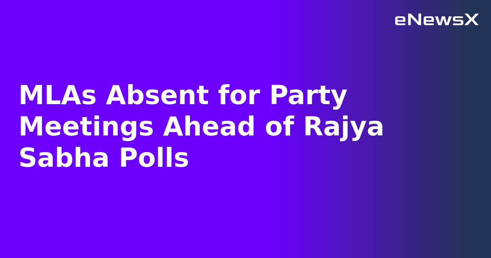 MLAs Absent for Party Meetings Ahead of Rajya Sabha Polls.webp MLAs Absent for Party Meetings Ahead of Rajya Sabha Polls.webp