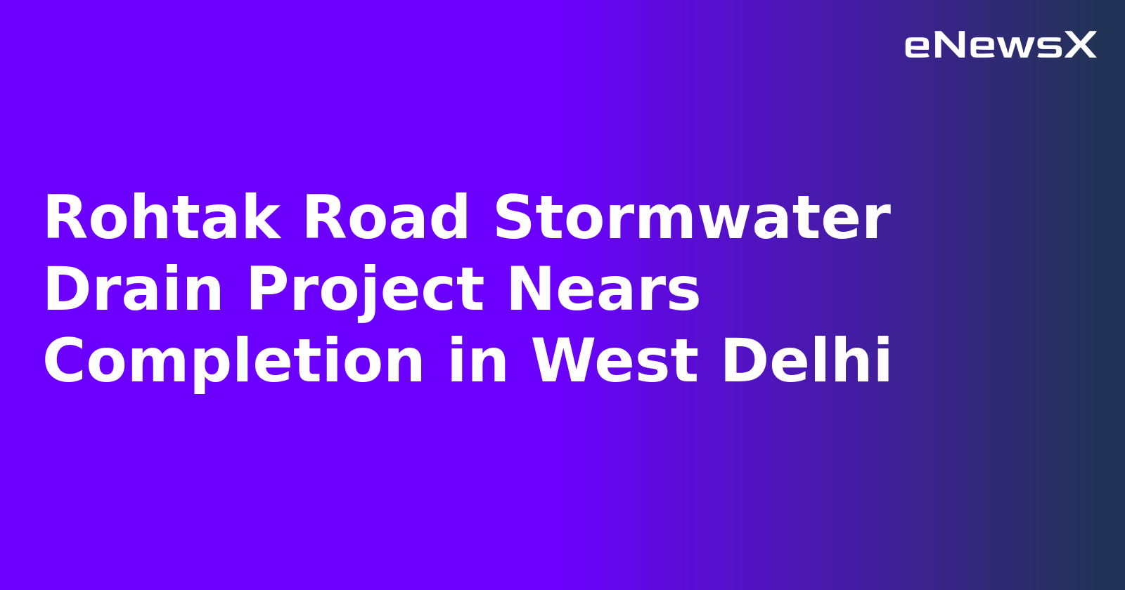 Rohtak Road Stormwater Drain Project Nears Completion in West Delhi.webp Rohtak Road Stormwater Drain Project Nears Completion in West Delhi.webp