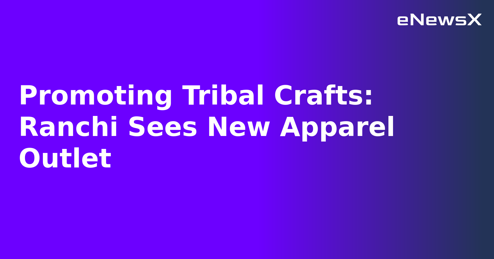 Promoting Tribal Crafts: Ranchi Sees New Apparel Outlet.webp