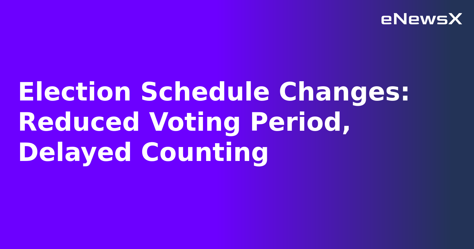 Election Schedule Changes: Reduced Voting Period, Delayed Counting.webp Election Schedule Changes: Reduced Voting Period, Delayed Counting.webp