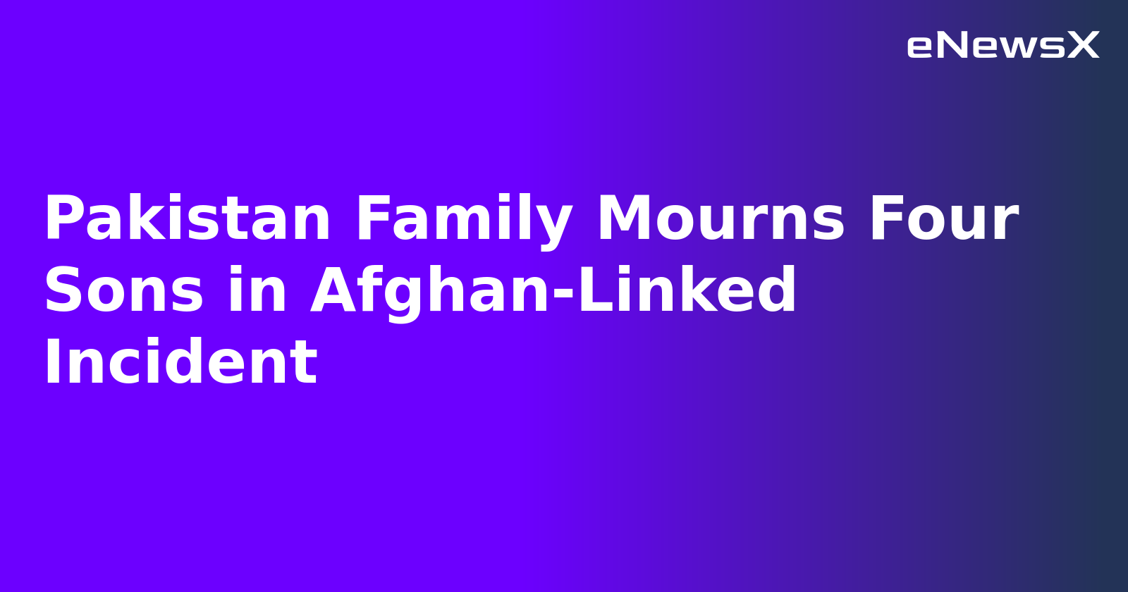 Pakistan Family Mourns Four Sons in Afghan-Linked Incident.webp Pakistan Family Mourns Four Sons in Afghan-Linked Incident.webp