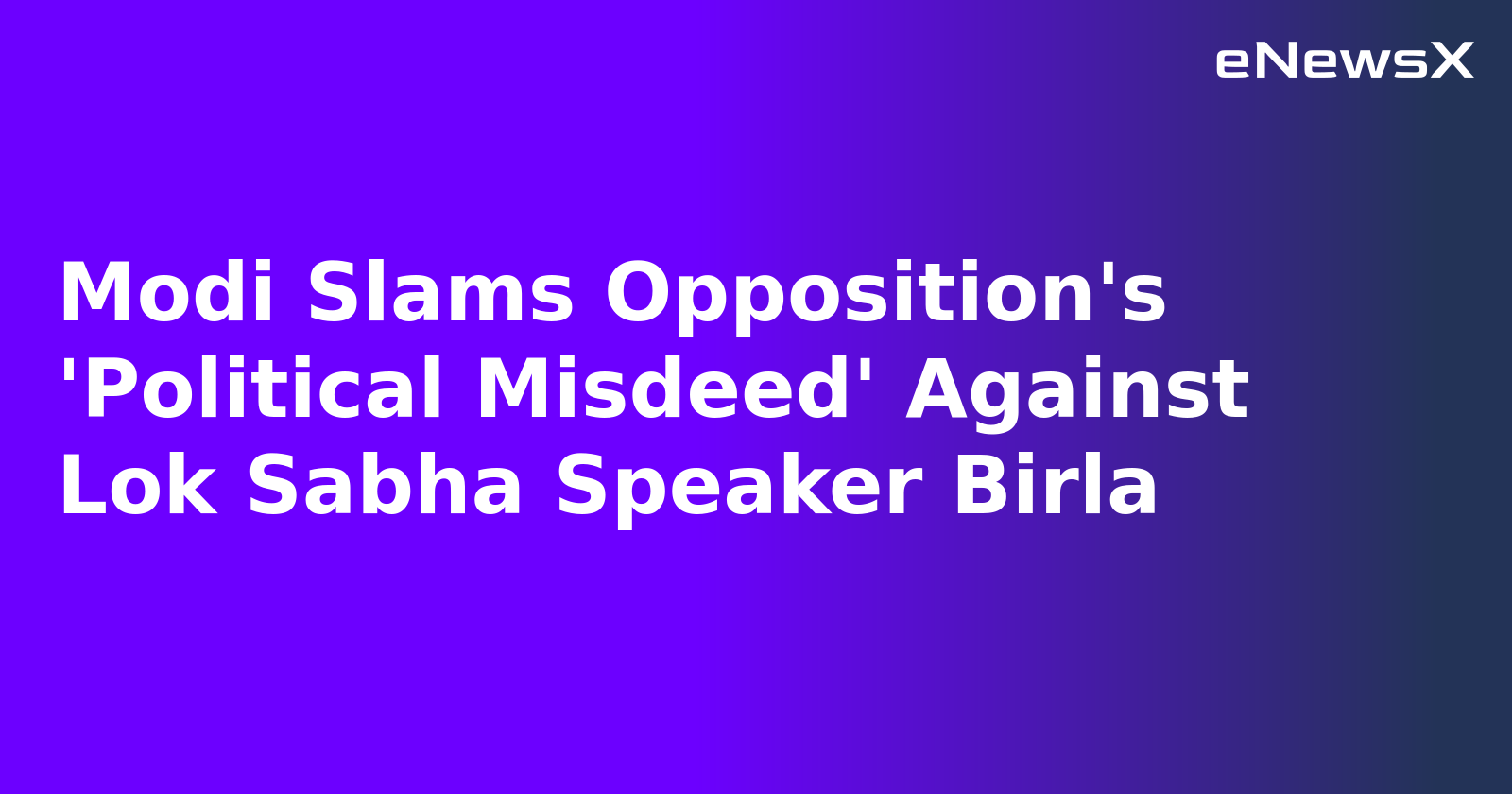 Modi Slams Opposition's 'Political Misdeed' Against Lok Sabha Speaker Birla.webp Modi Slams Opposition's 'Political Misdeed' Against Lok Sabha Speaker Birla.webp