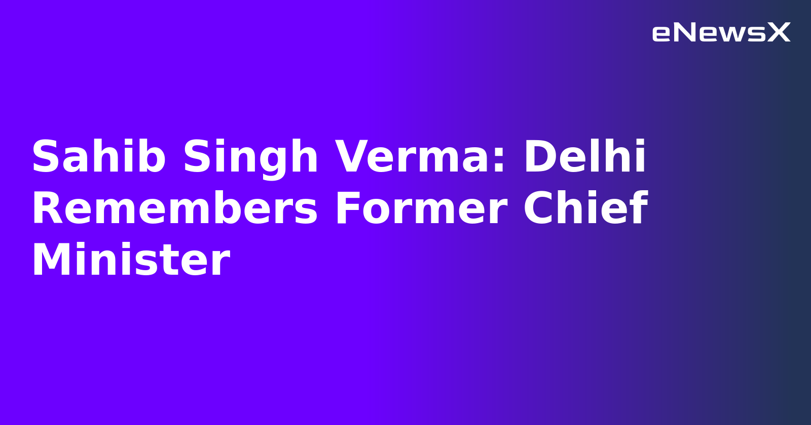 Sahib Singh Verma: Delhi Remembers Former Chief Minister.webp