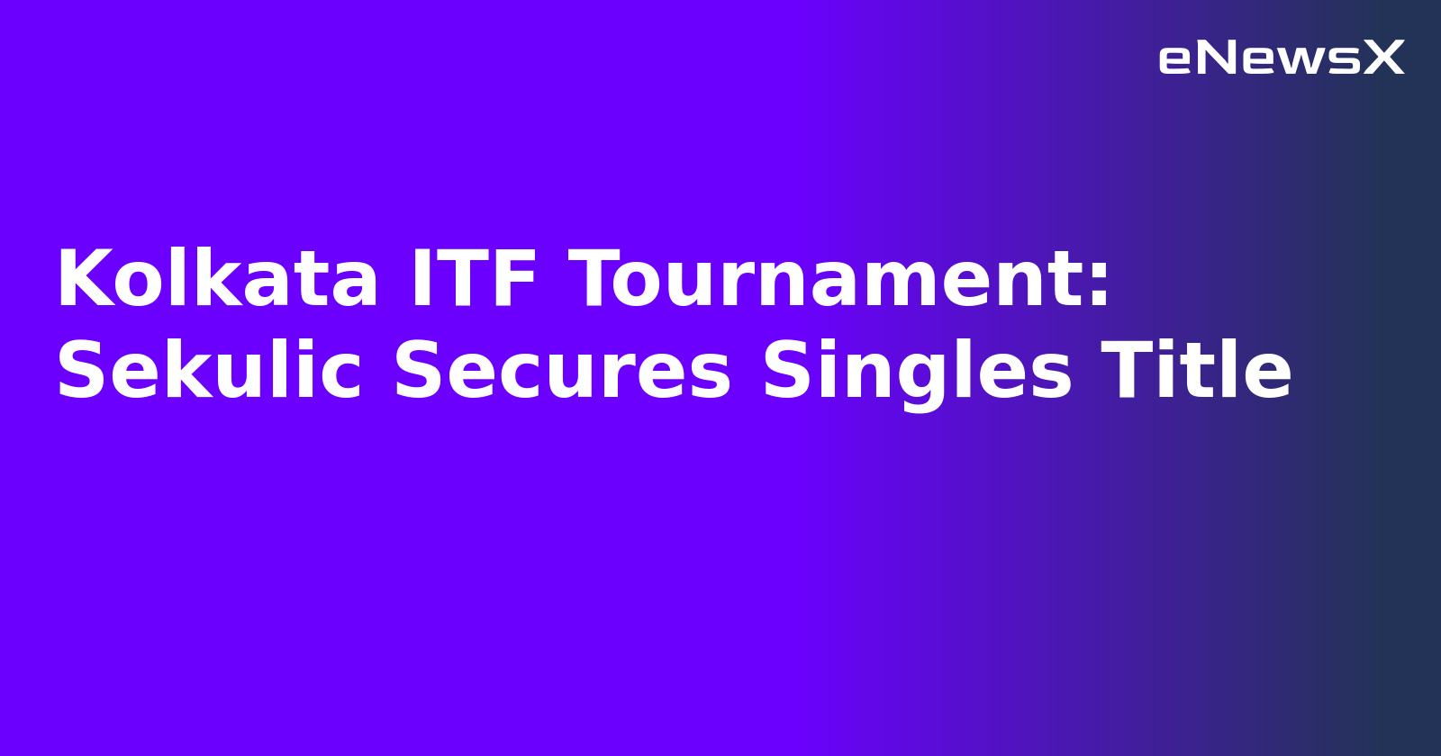 Kolkata ITF Tournament: Sekulic Secures Singles Title.webp